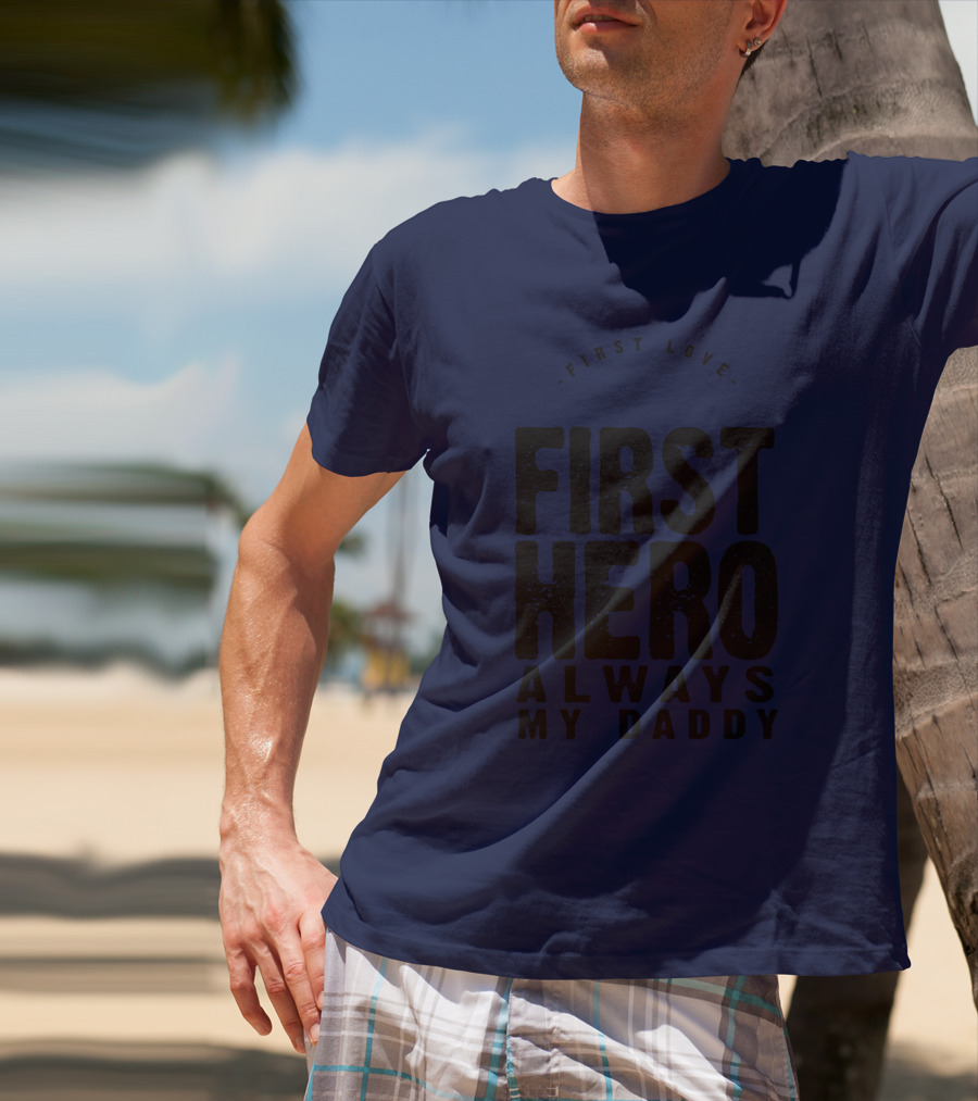 First Love First Hero Always My Daddy T-Shirt