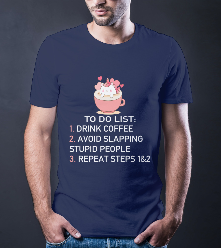 Unicorn To Do List Drink Coffee Avoid Slapping Stupid People Cute Cartoon Hearts T-Shirt