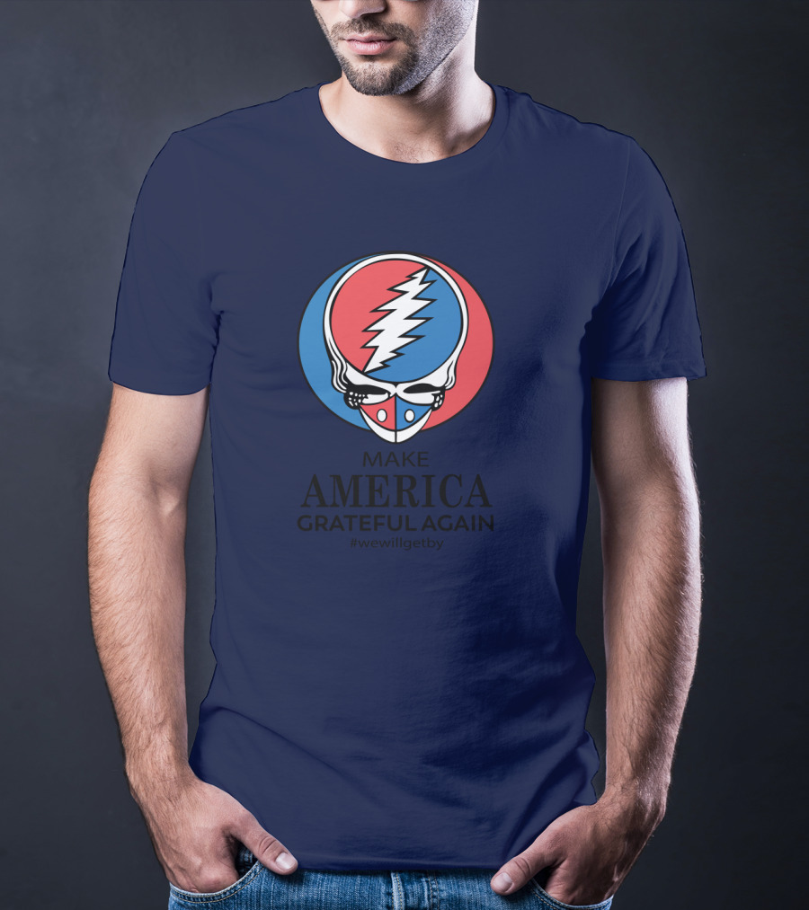 Grateful Dead Make America Grateful Again We Will Get By Steal Your Face T-Shirt
