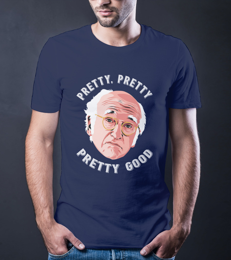 Pretty Pretty Pretty Good Larry David Face T-Shirt