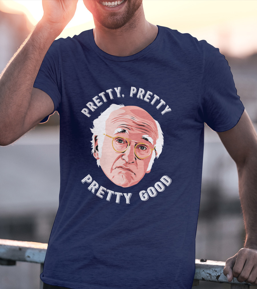 Pretty Pretty Pretty Good Larry David Face T-Shirt