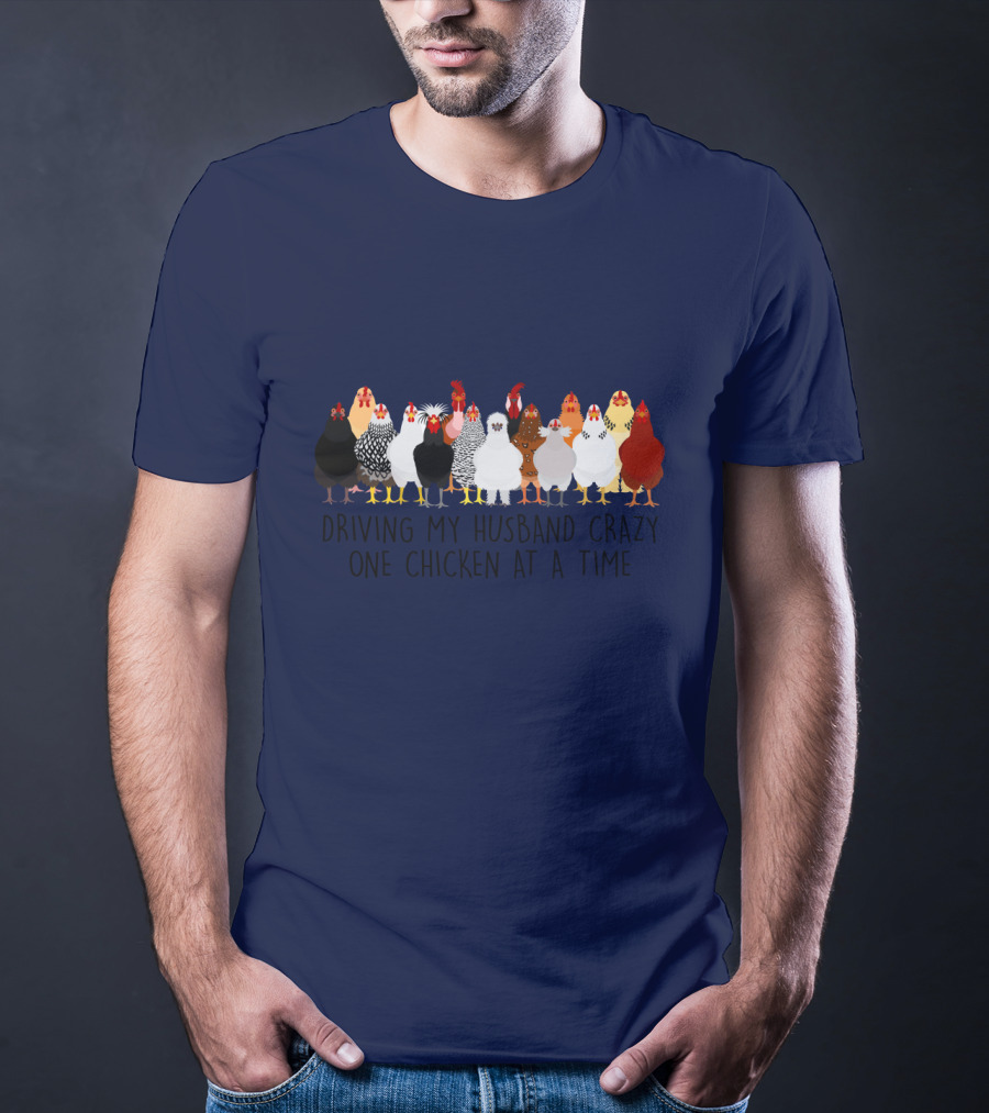 Driving My Husband Crazy With A Colorful Lineup Of Chickens T-Shirt