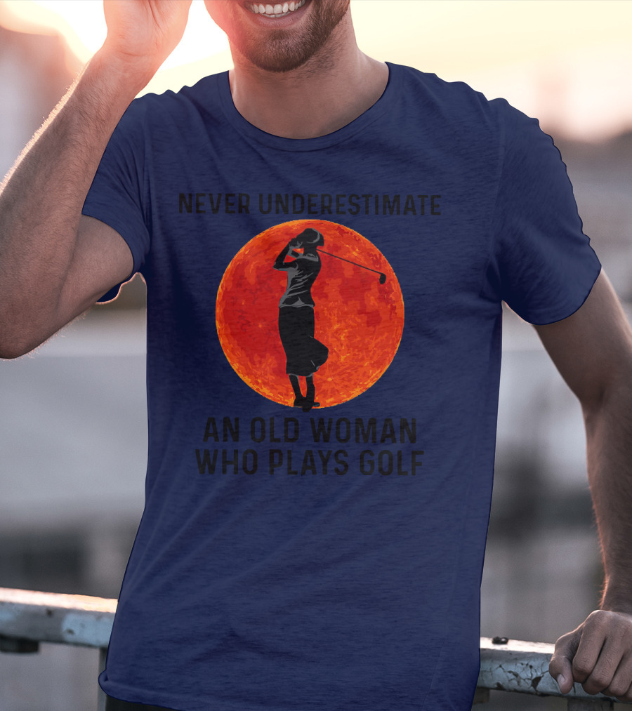 Never Underestimate An Old Woman Who Plays Golf Against Fiery Red Moon T-Shirt