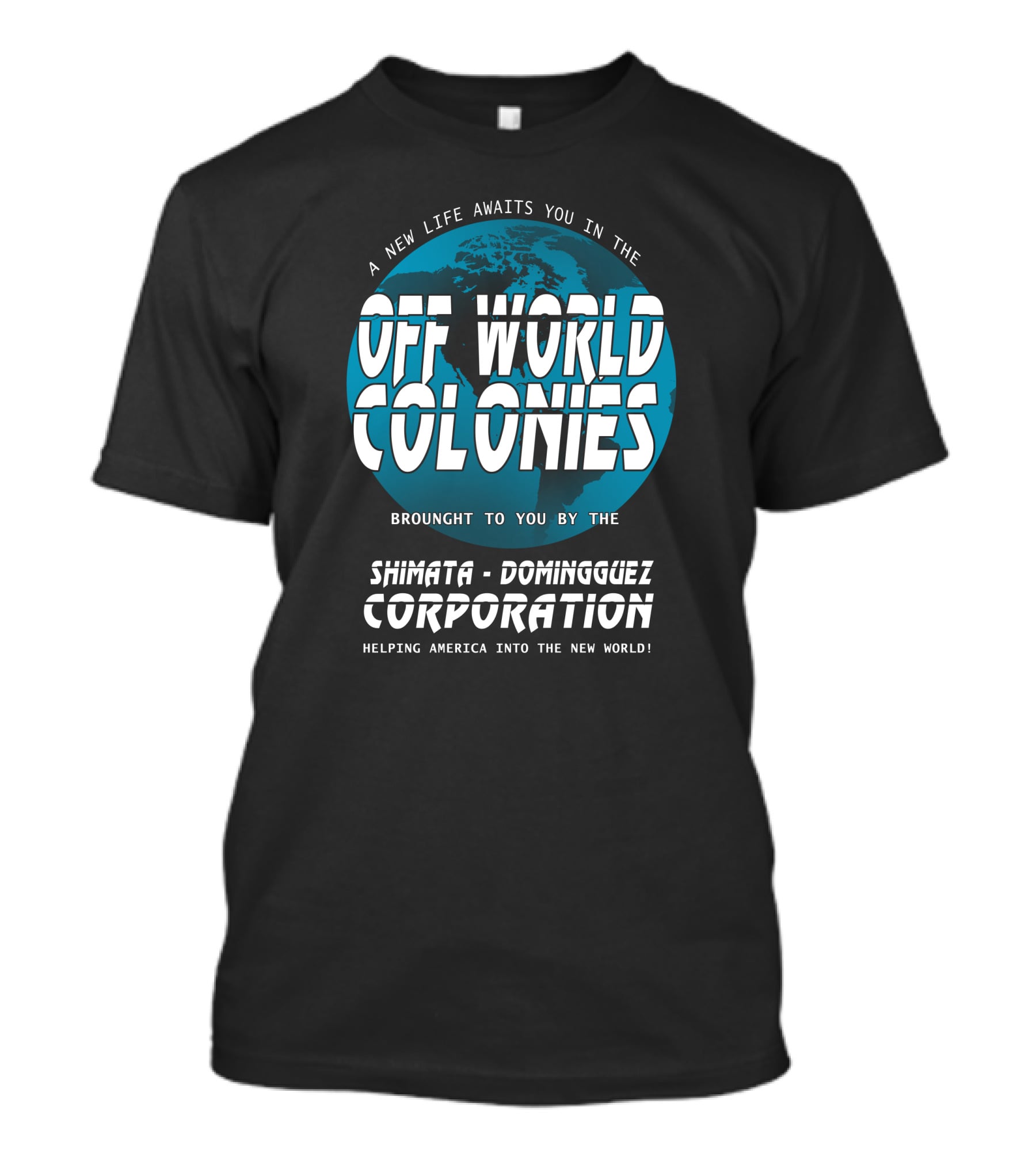 A New Life Awaits You In The Off World Colonies Shimata-Dominguez Corporation Helping America Into The New World T-Shirt