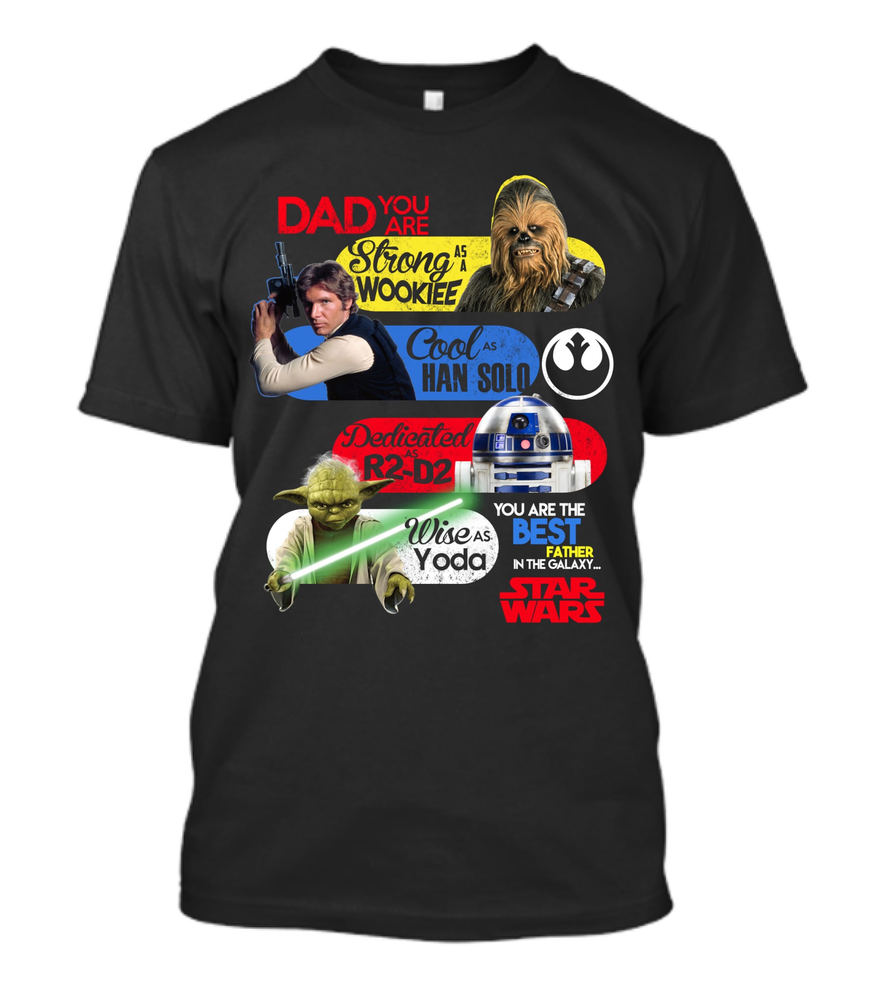 Dad You Are Strong As Wookiee Cool As Han Solo Dedicated As R2-D2 Wise As Yoda You Are The Best Father In The Galaxy Star Wars T-Shirt