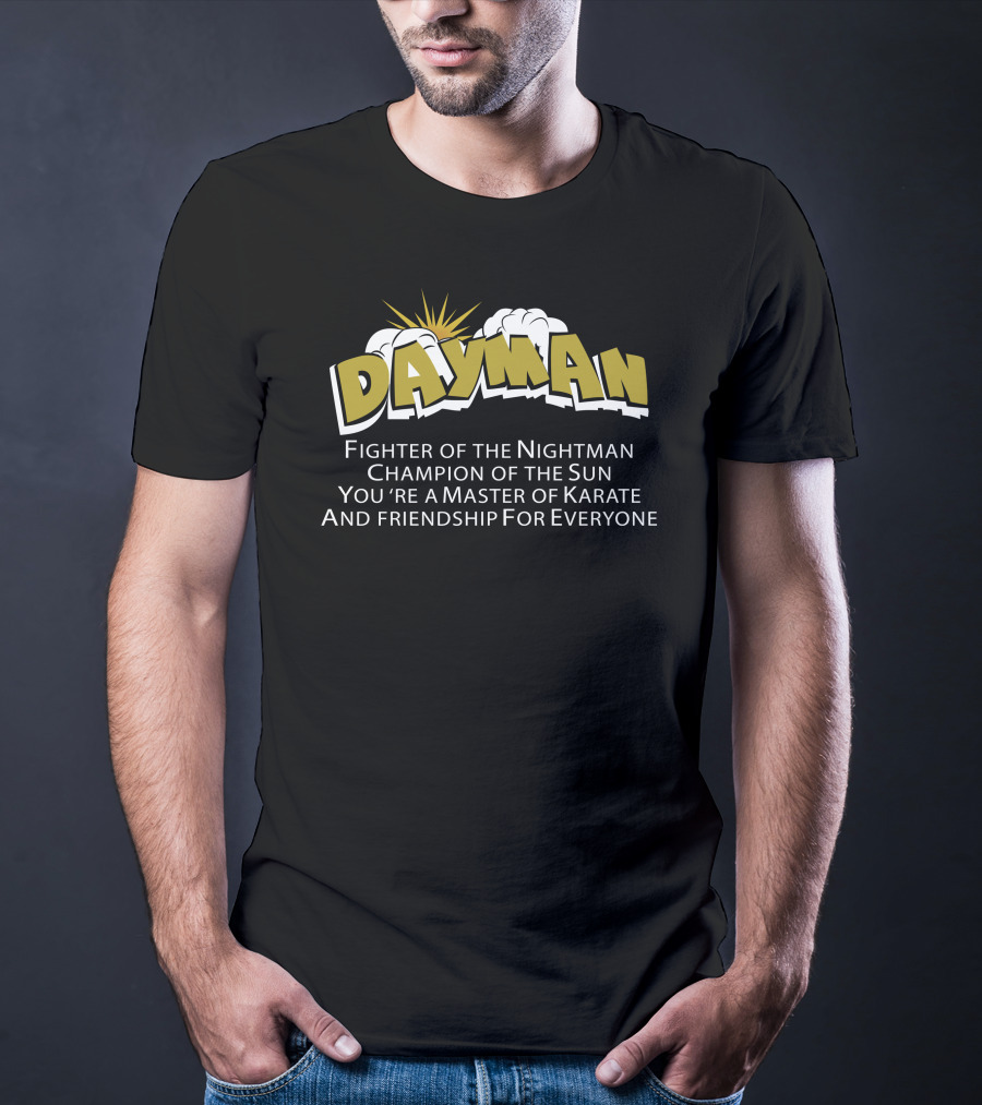 Dayman Fighter Of The Nightman Champion Of The Sun Master Of Karate And Friendship For Everyone T-Shirt