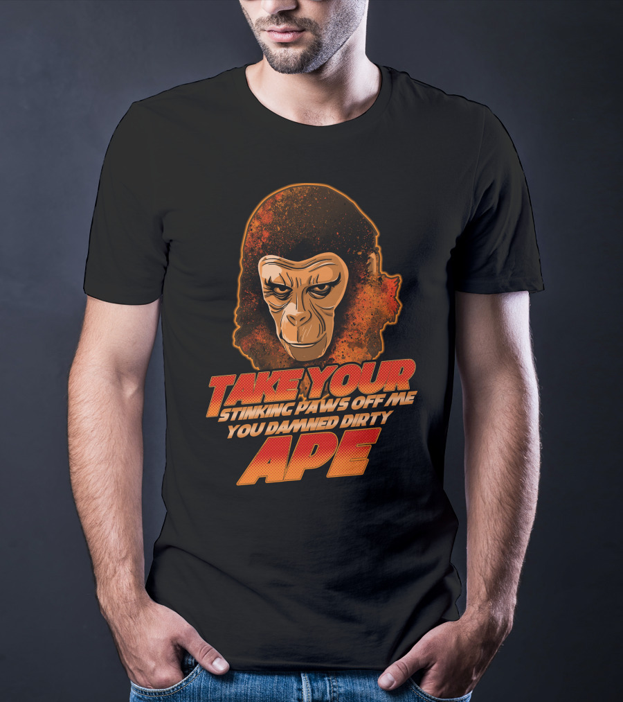Take Your Stinking Paws Off Me You Damned Dirty Ape Planet Of The Apes T-Shirt