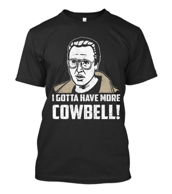 I Gotta Have More Cowbell SNL Classic Sketch Reference T-Shirt