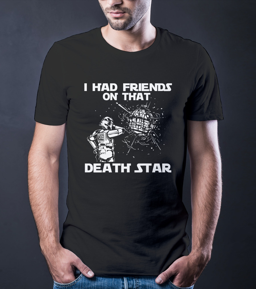 I Had Friends On That Death Star Stormtrooper T-Shirt