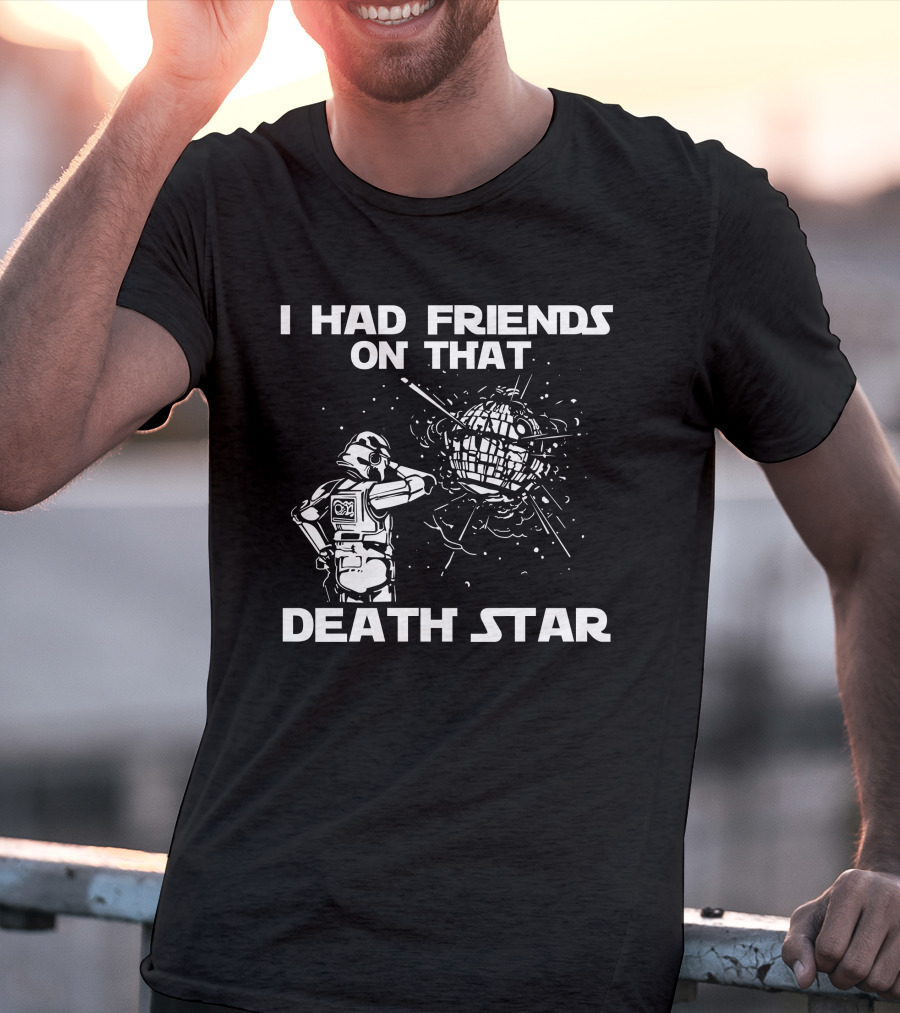 I Had Friends On That Death Star Stormtrooper T-Shirt