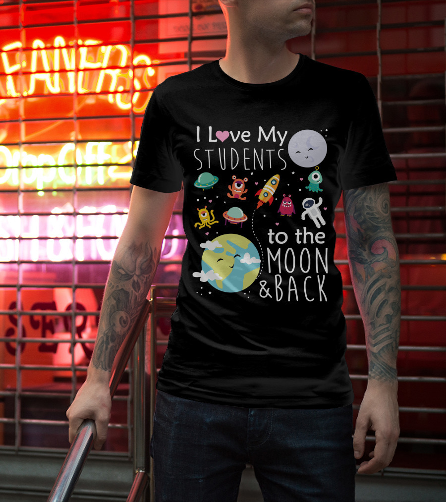 I Love My Students To The Moon And Back Earth Moon Rocket Astronaut Aliens T-Shirt