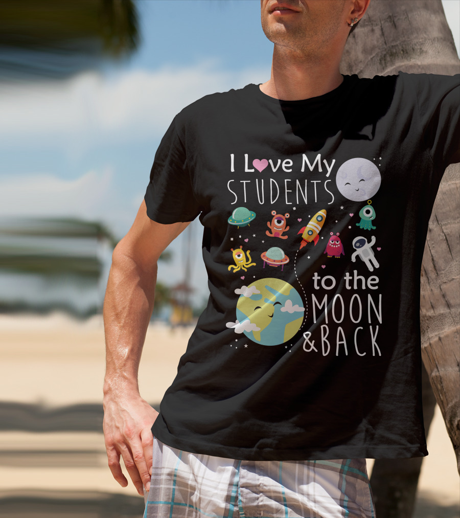I Love My Students To The Moon And Back Earth Moon Rocket Astronaut Aliens T-Shirt