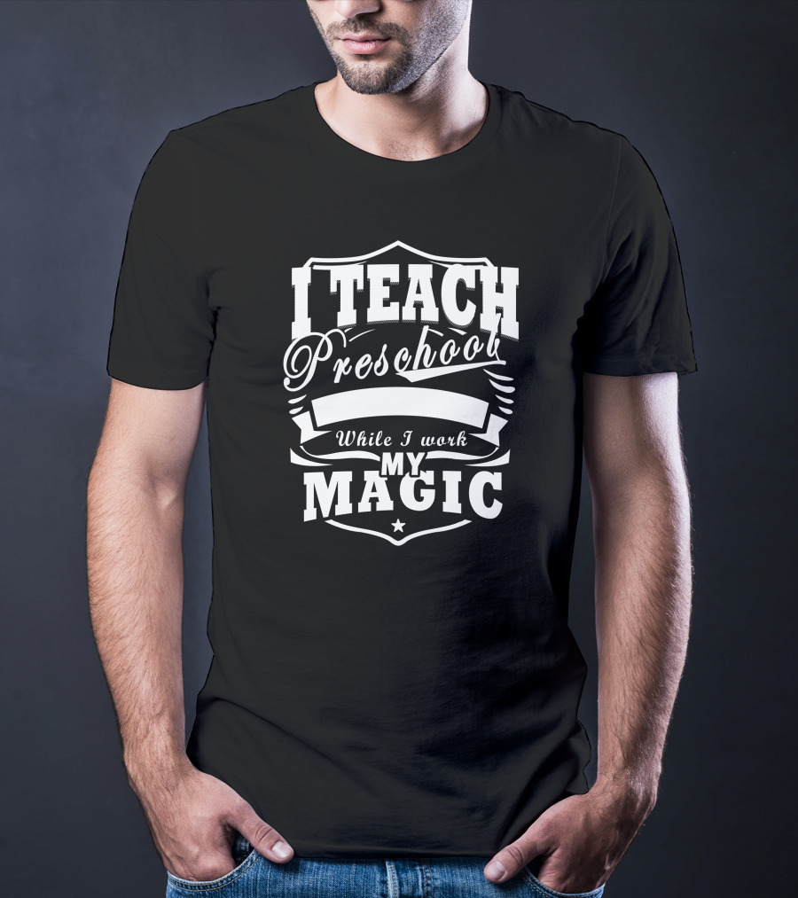 I Teach Preschool While I Work My Magic Star Shield T-Shirt