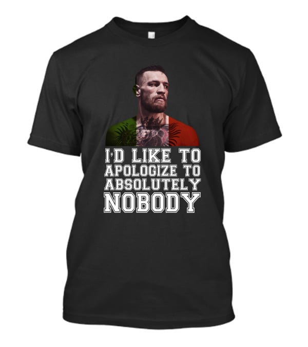 I'd Like To Apologize To Absolutely Nobody Conor McGregor Irish Flag Pride T-Shirt