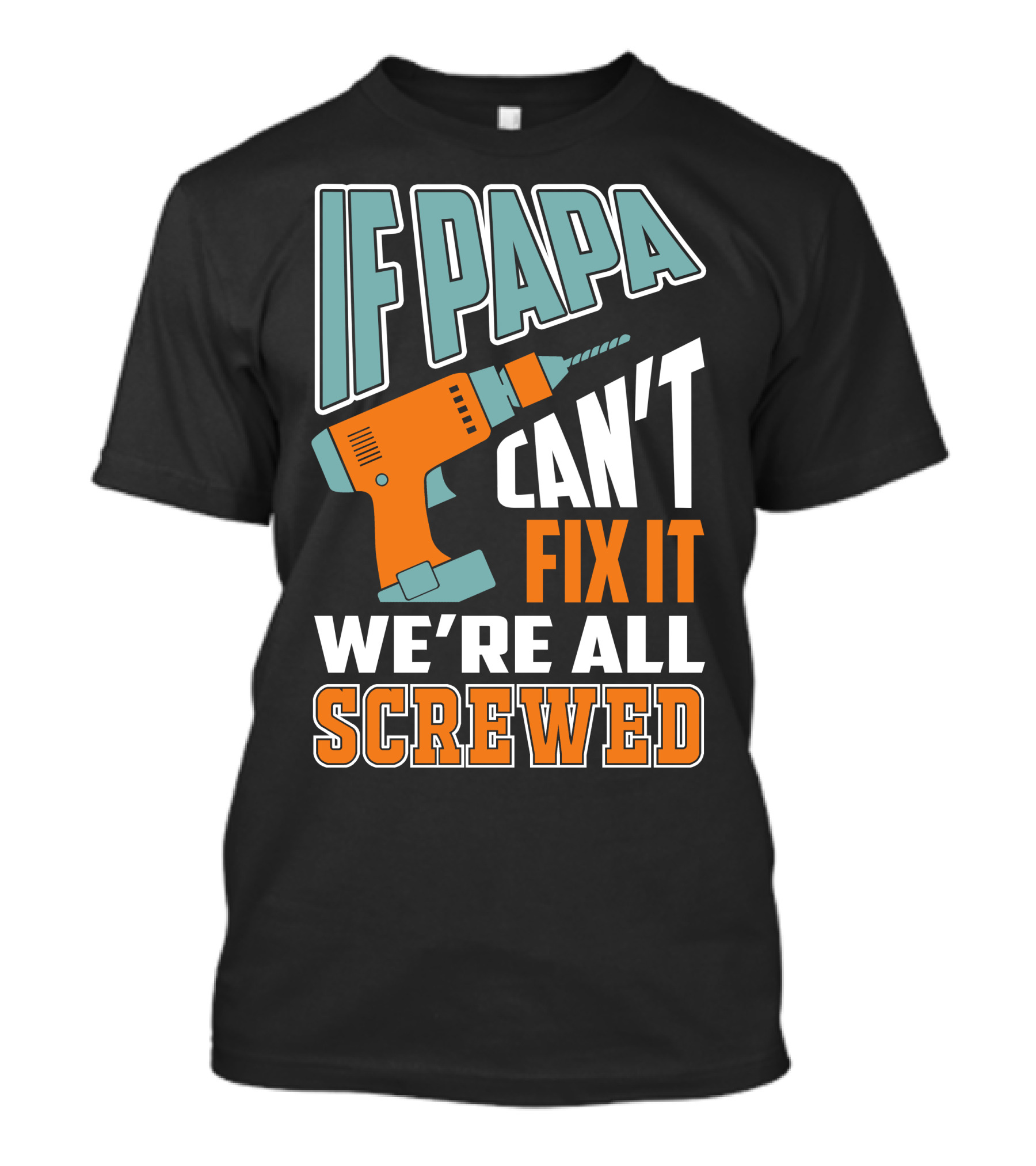 If Papa Can't Fix It We're All Screwed Drill Fixing Humor T-Shirt