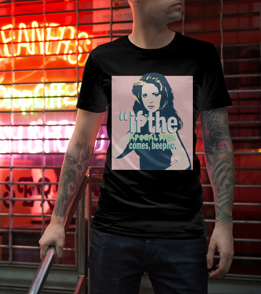 Buffy If The Apocalypse Comes Beep Me T-Shirt