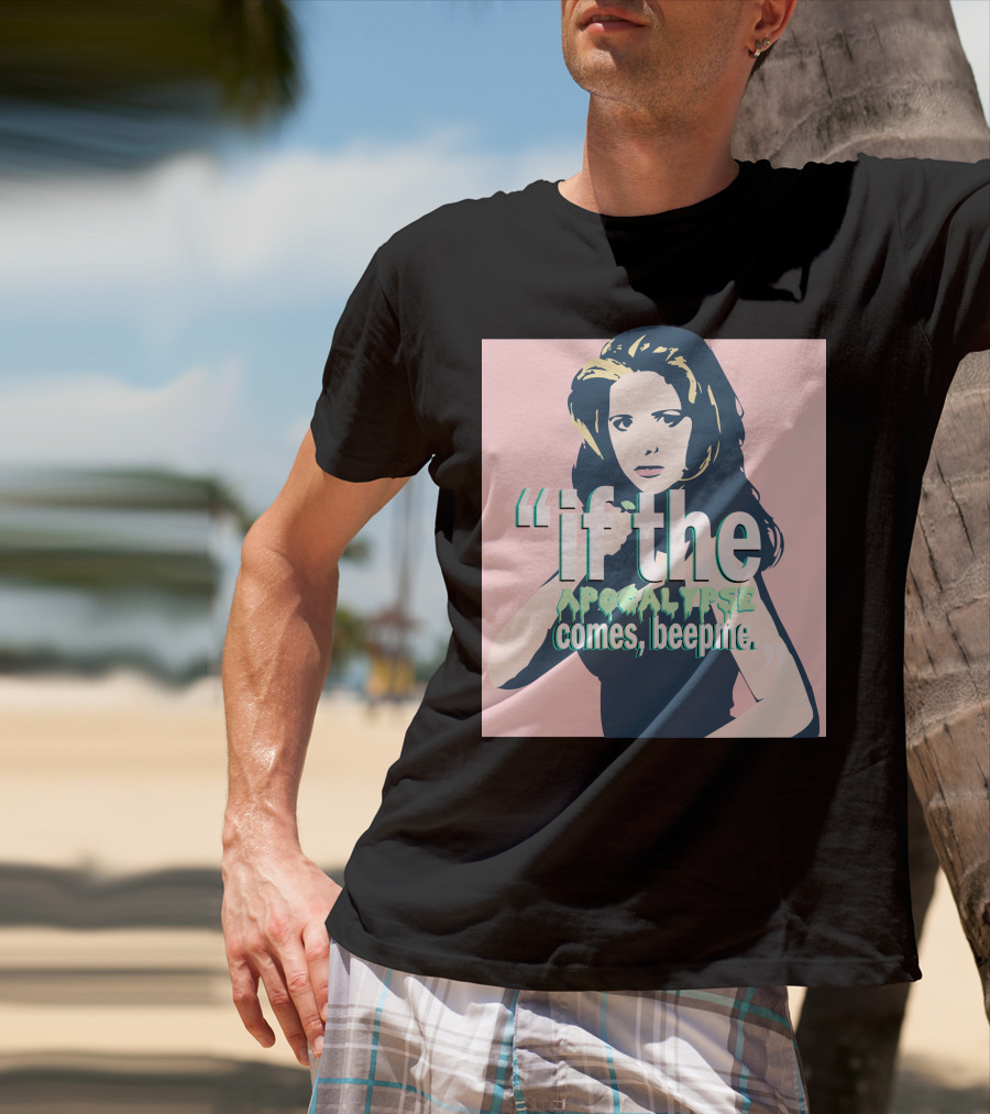 Buffy If The Apocalypse Comes Beep Me T-Shirt