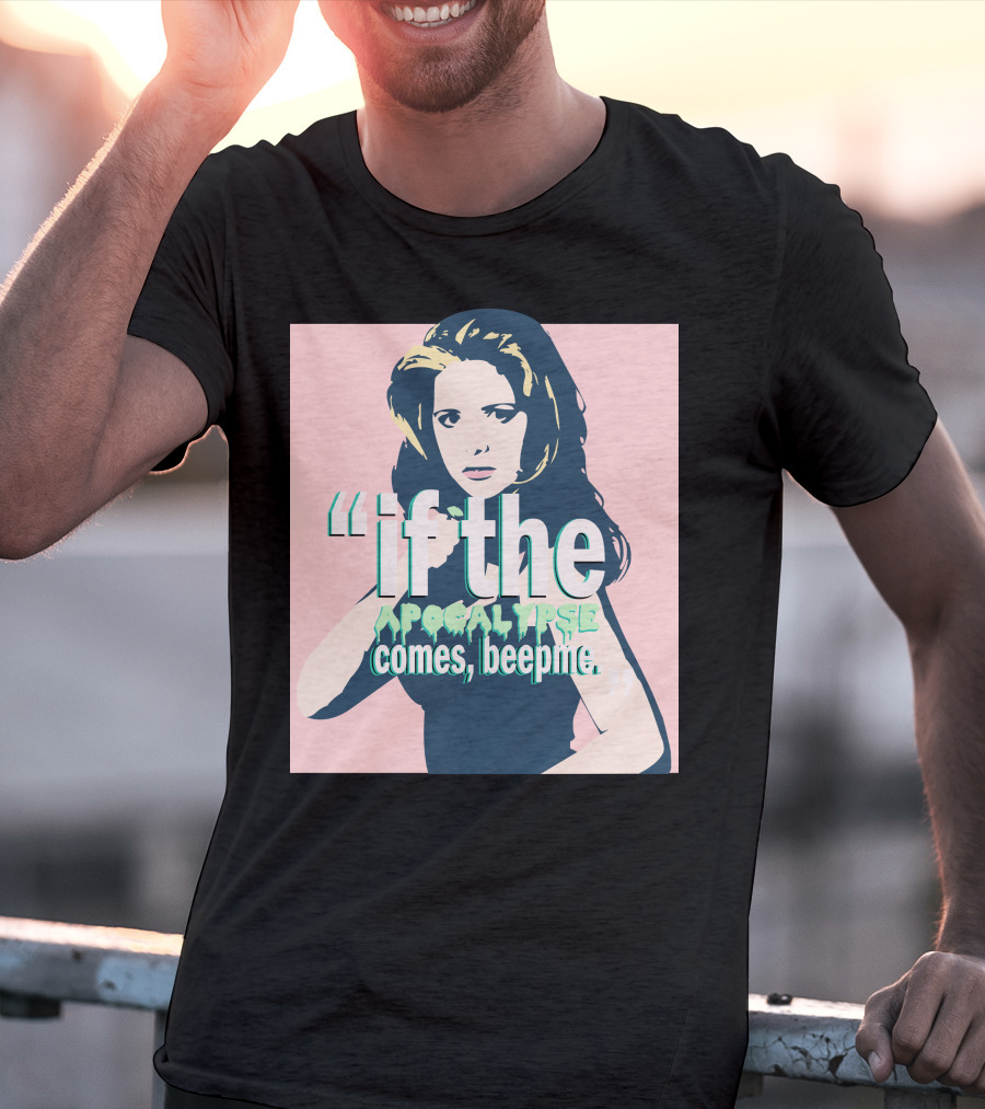 Buffy If The Apocalypse Comes Beep Me T-Shirt