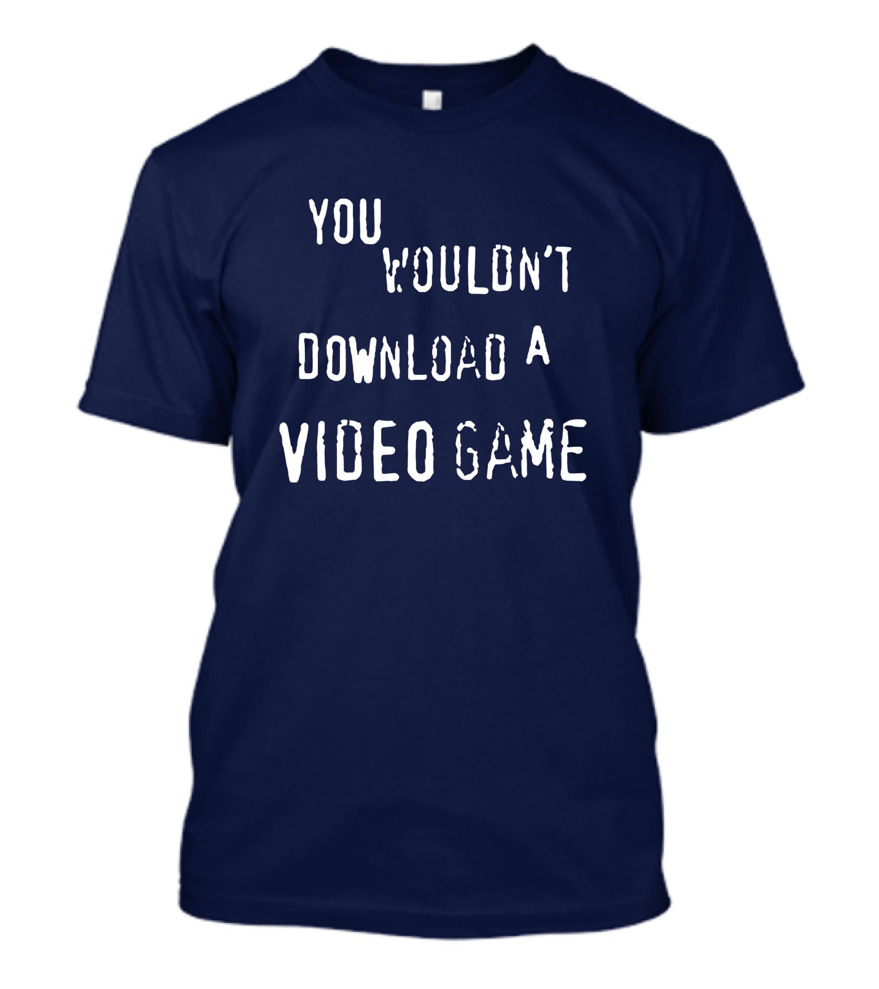 You Wouldn't Download A Video Game T-Shirt
