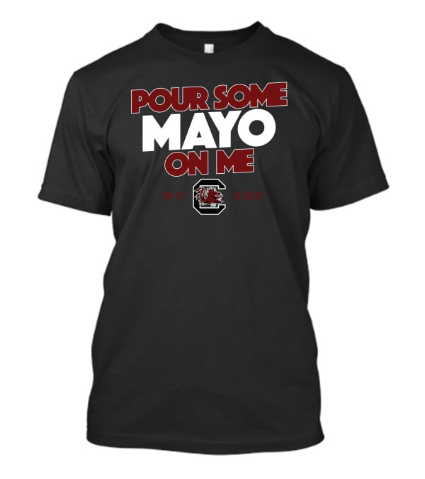Pour Some Mayo On Me South Carolina 38-21 12.30.21 T-Shirt