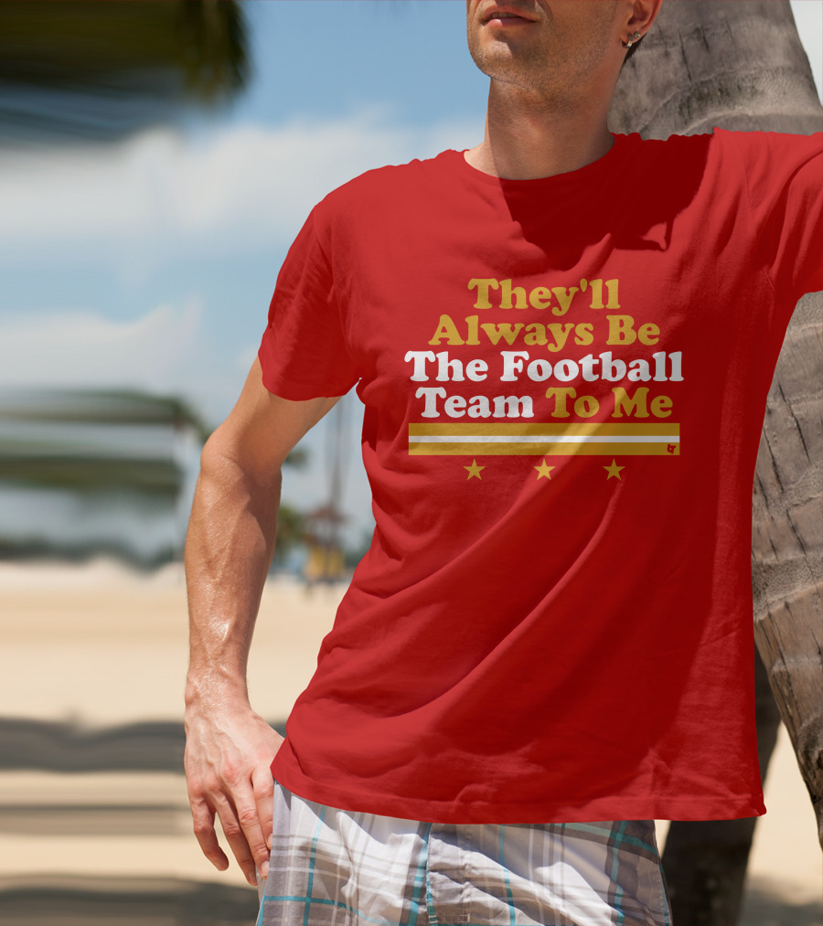They'll Always Be The Football Team To Me Three Stars Red Goldwhite Stripes T-Shirt