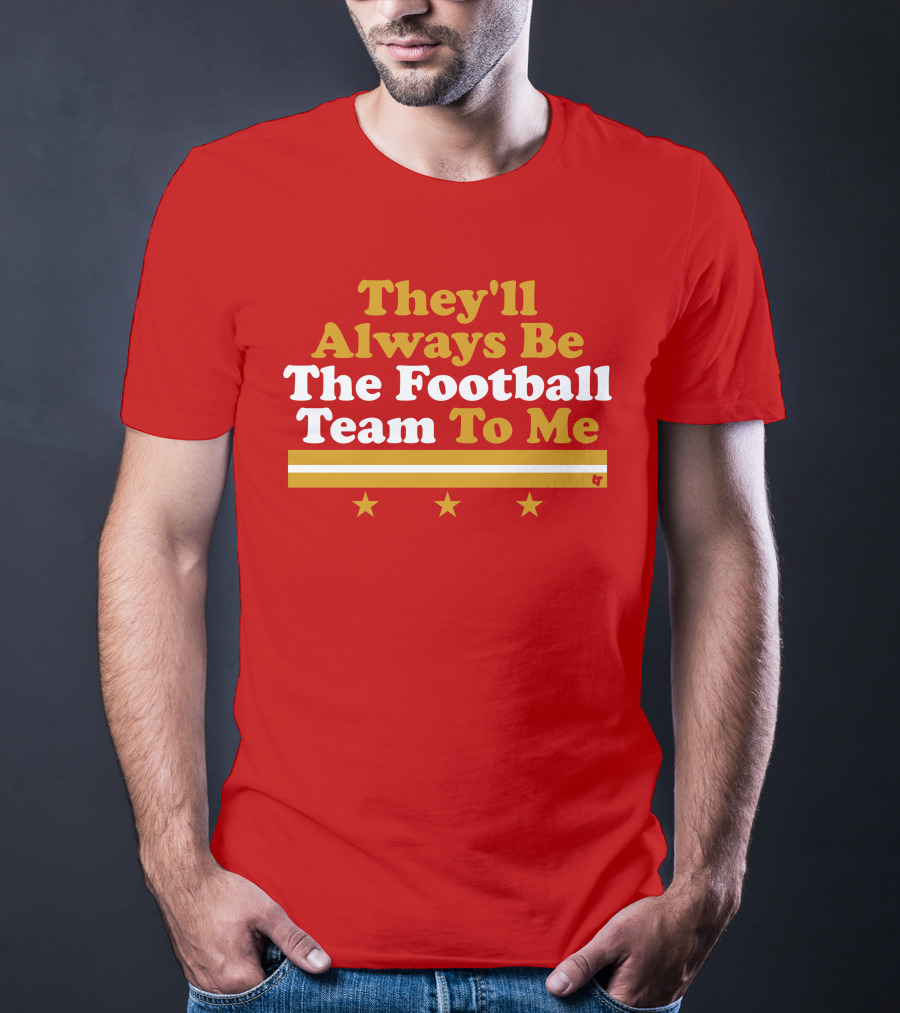 They'll Always Be The Football Team To Me Three Stars Red Goldwhite Stripes T-Shirt
