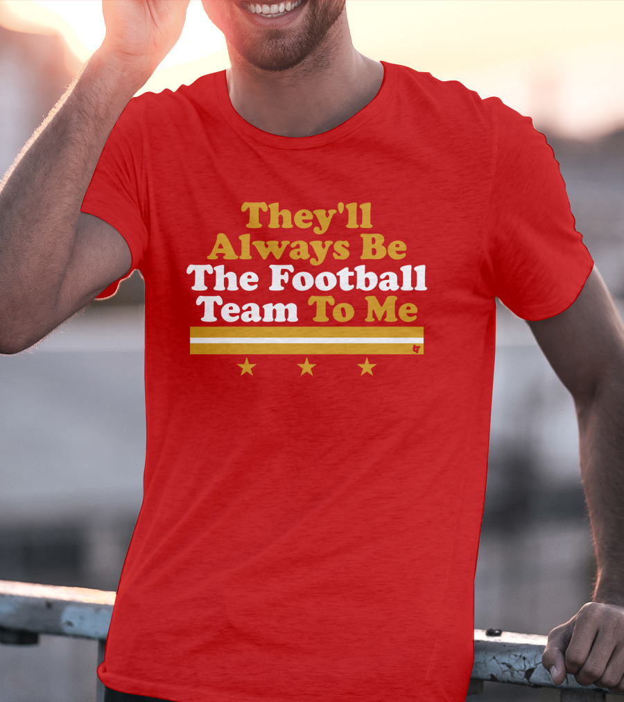 They'll Always Be The Football Team To Me Three Stars Red Goldwhite Stripes T-Shirt