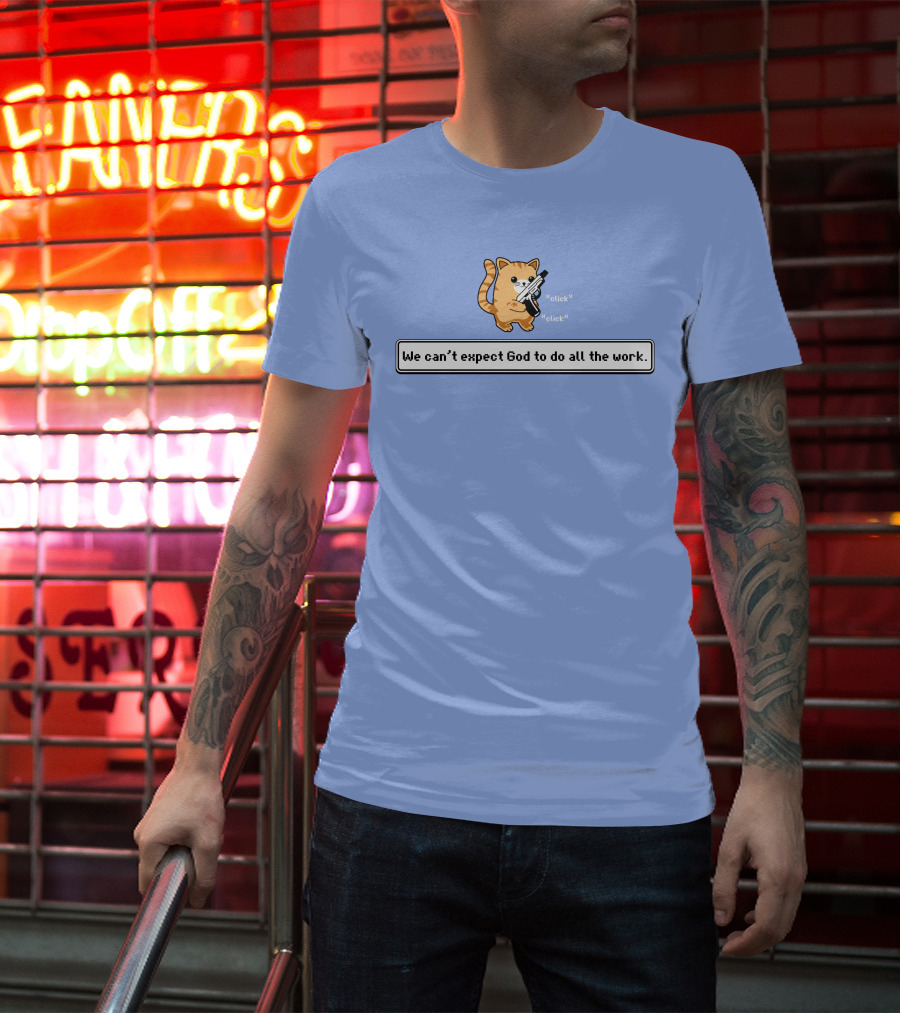 Bunker Click Click We Can’t Expect God To Do All The Work Cat With Gun T-Shirt