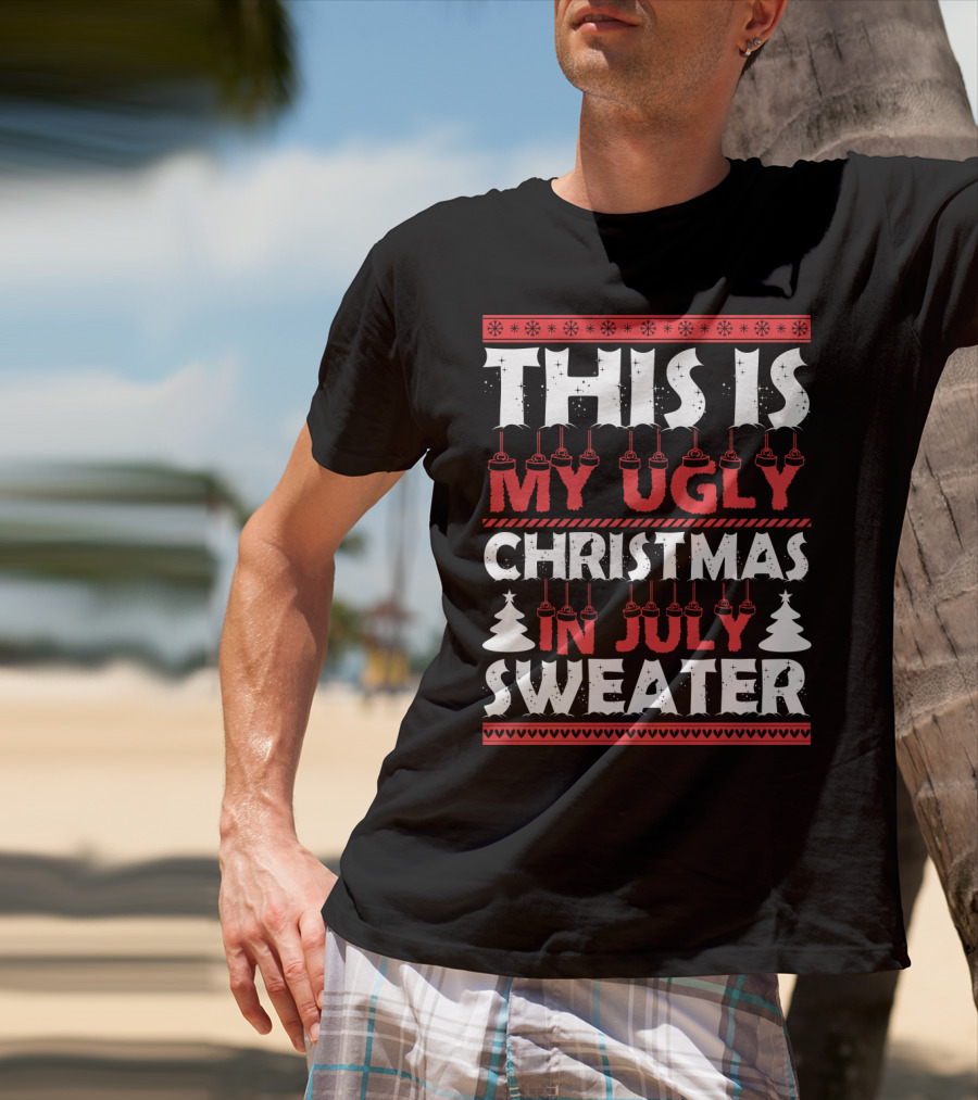 This Is My Ugly Christmas In July Sweater With Festive Winter T-Shirt