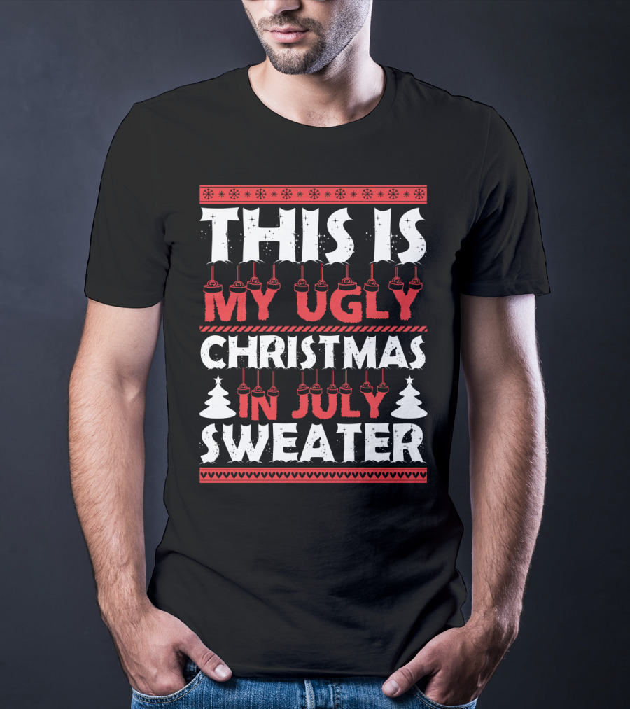 This Is My Ugly Christmas In July Sweater With Festive Winter T-Shirt