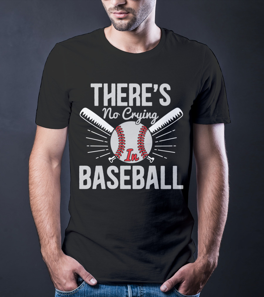 There's No Crying In Baseball Love Baseball Bats And Ball T-Shirt