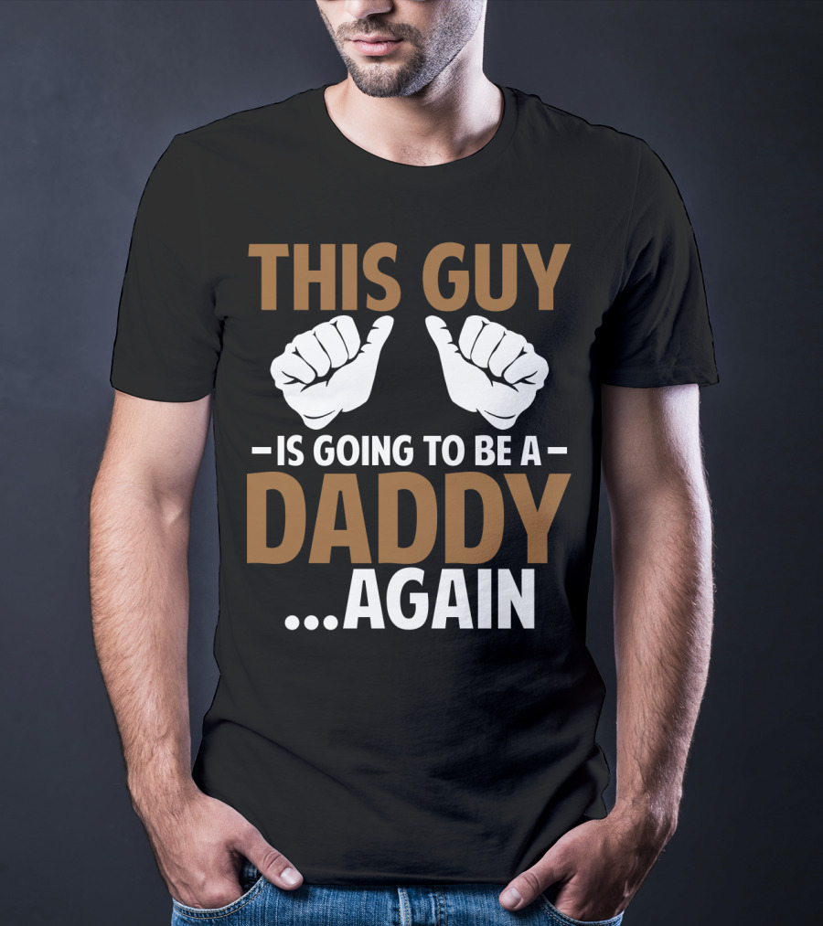 This Guy Is Going To Be A Daddy Again With Fist Bump T-Shirt