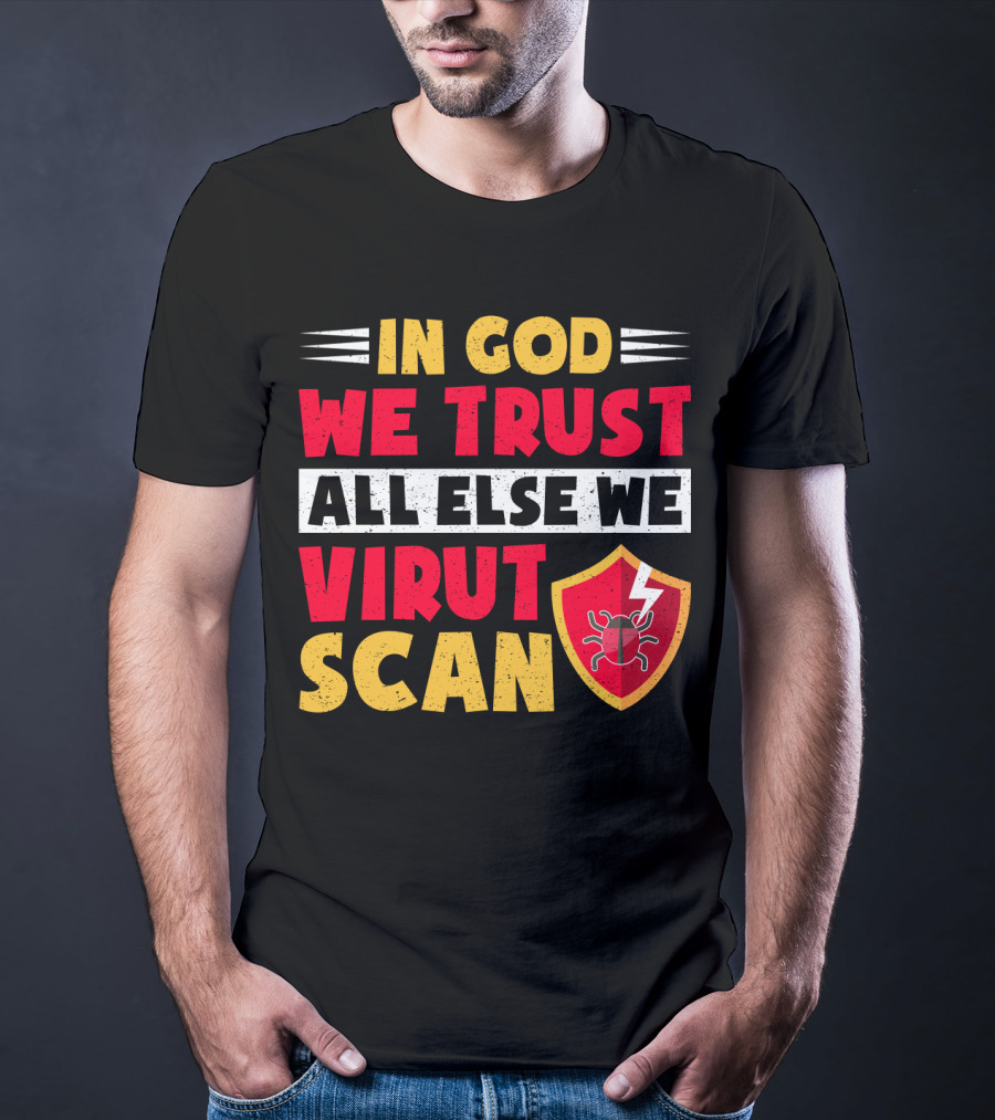 In God We Trust All Else We Virus Scan Bug Shield Funny System Admin T-Shirt
