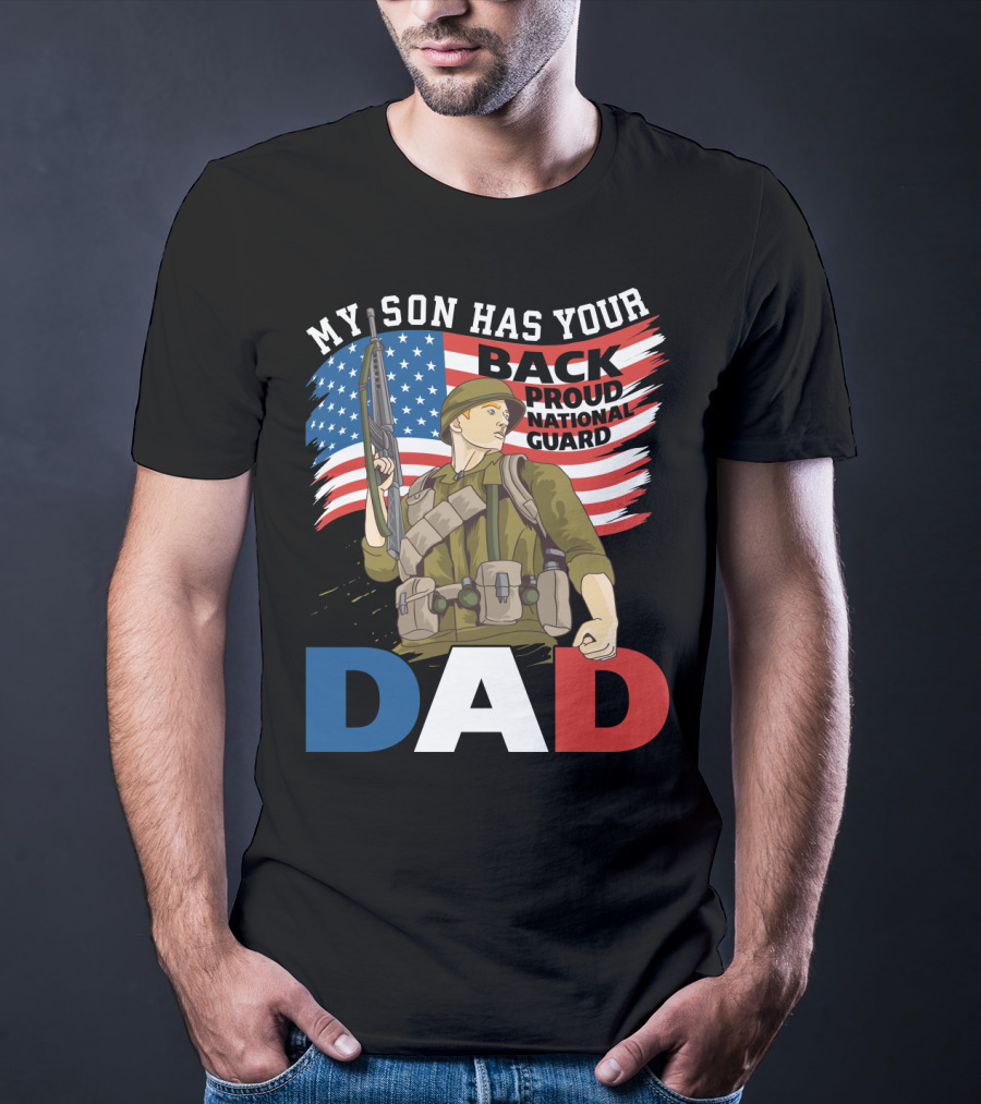 National Guard Pride My Son Has Your Back Proud Army Dad T-Shirt