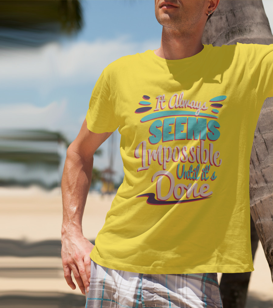 It Always Seems Impossible Until It's Done Inspiring Motivational Quote Typography T-Shirt