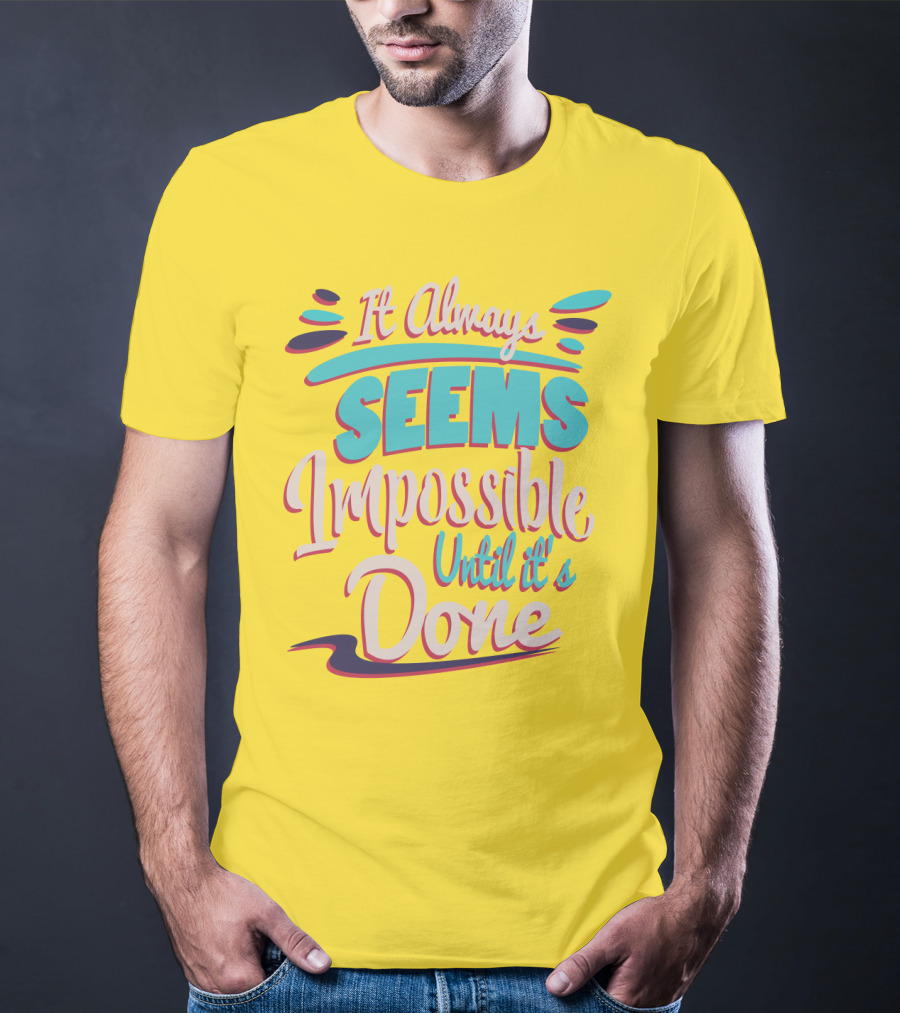 It Always Seems Impossible Until It's Done Inspiring Motivational Quote Typography T-Shirt