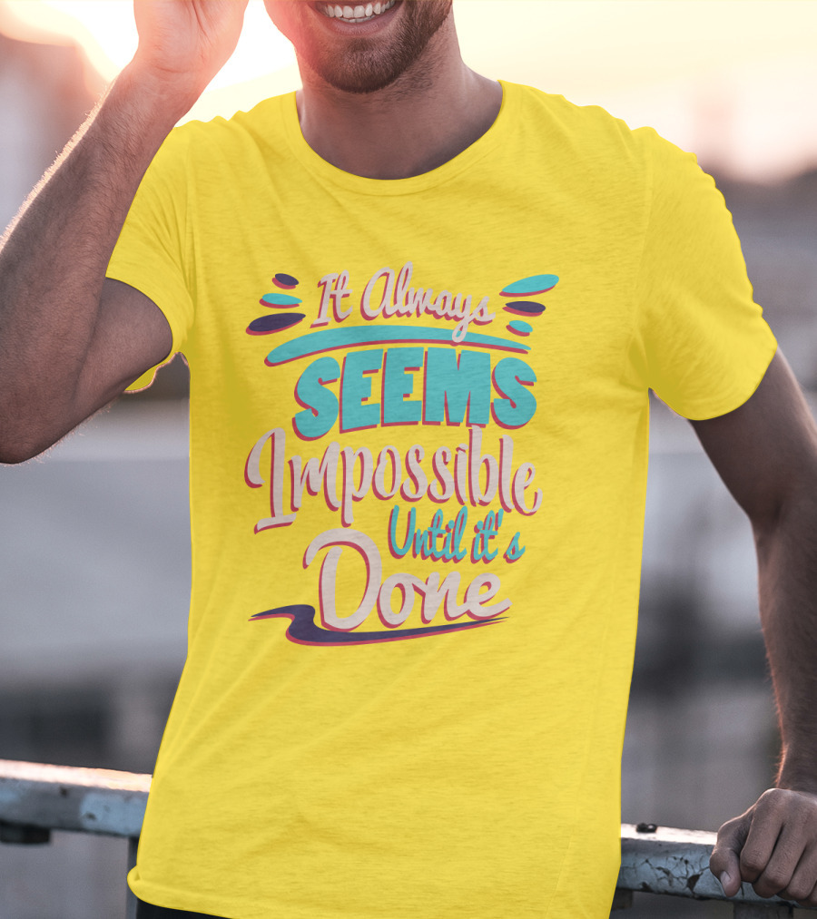 It Always Seems Impossible Until It's Done Inspiring Motivational Quote Typography T-Shirt