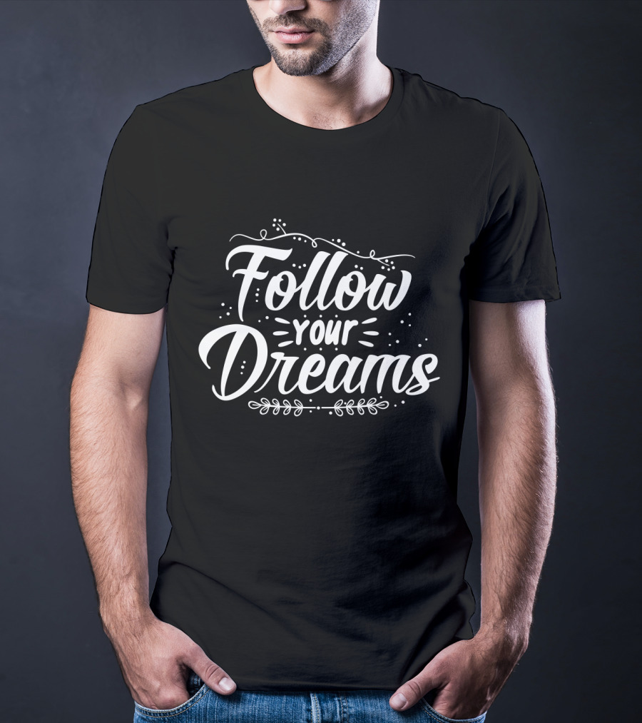 Follow Your Dreams Whimsical Script With Flourishes And Leaf Accents T-Shirt