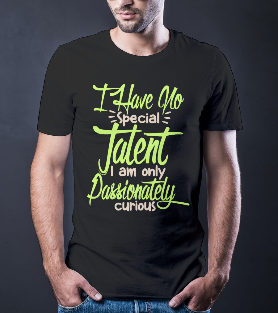 I Have No Special Talent I Am Only Passionately Curious Text In Neon T-Shirt