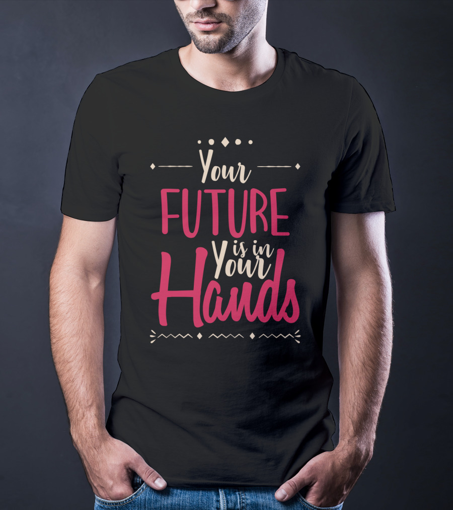 Your Future Is In Your Hands Motivational Text With Decorative Icons T-Shirt