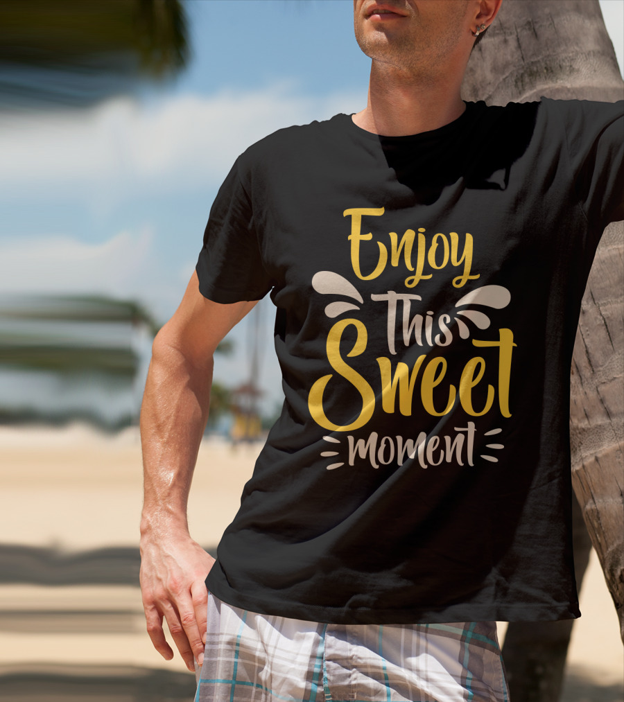 Enjoy This Sweet Moment Typography T-Shirt