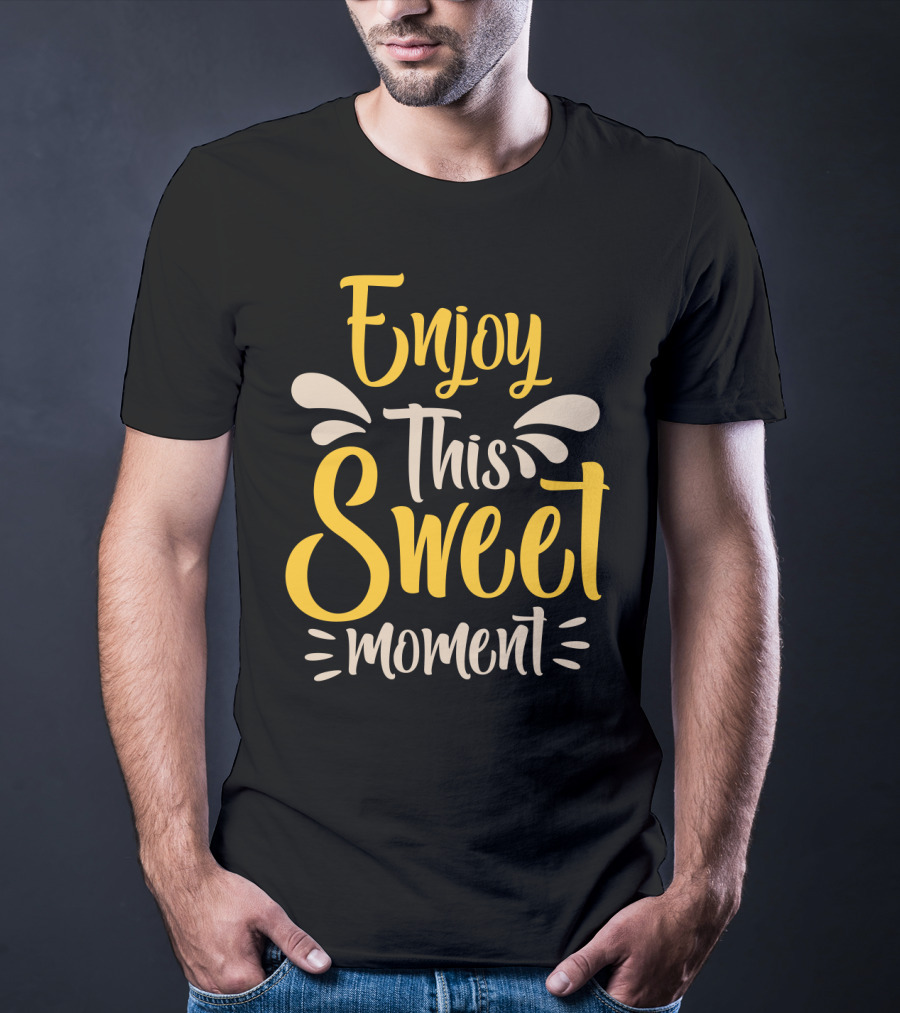 Enjoy This Sweet Moment Typography T-Shirt