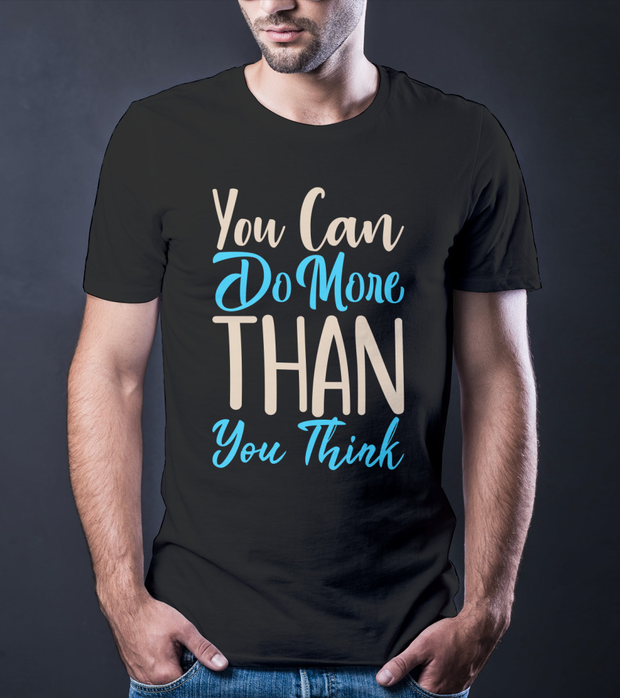 You Can Do More Than You Think Motivational Textual Graphics T-Shirt