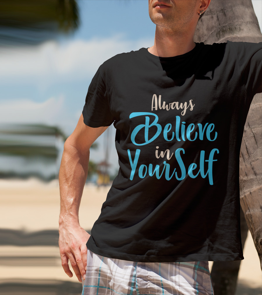 Always Believe In YourSelf Motivational Phrase T-Shirt