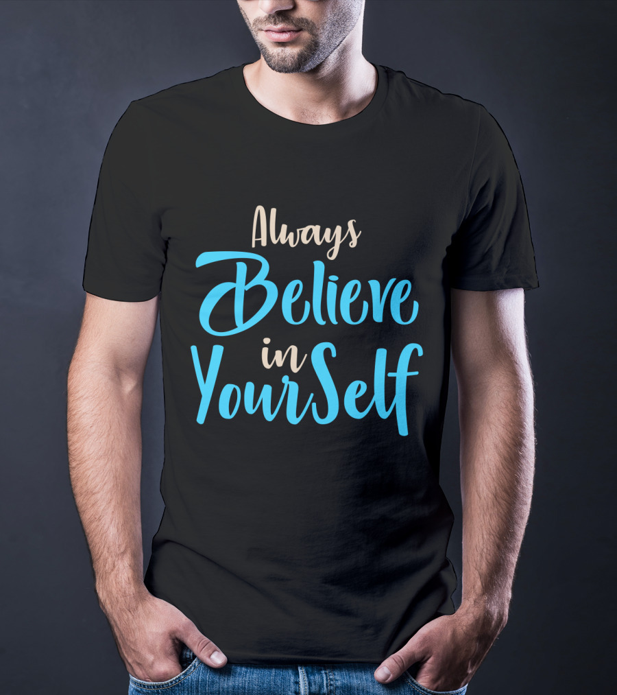 Always Believe In YourSelf Motivational Phrase T-Shirt