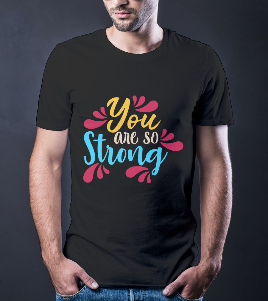 You Are So Strong Colorful Positive Message With Red And Blue Flourishes T-Shirt