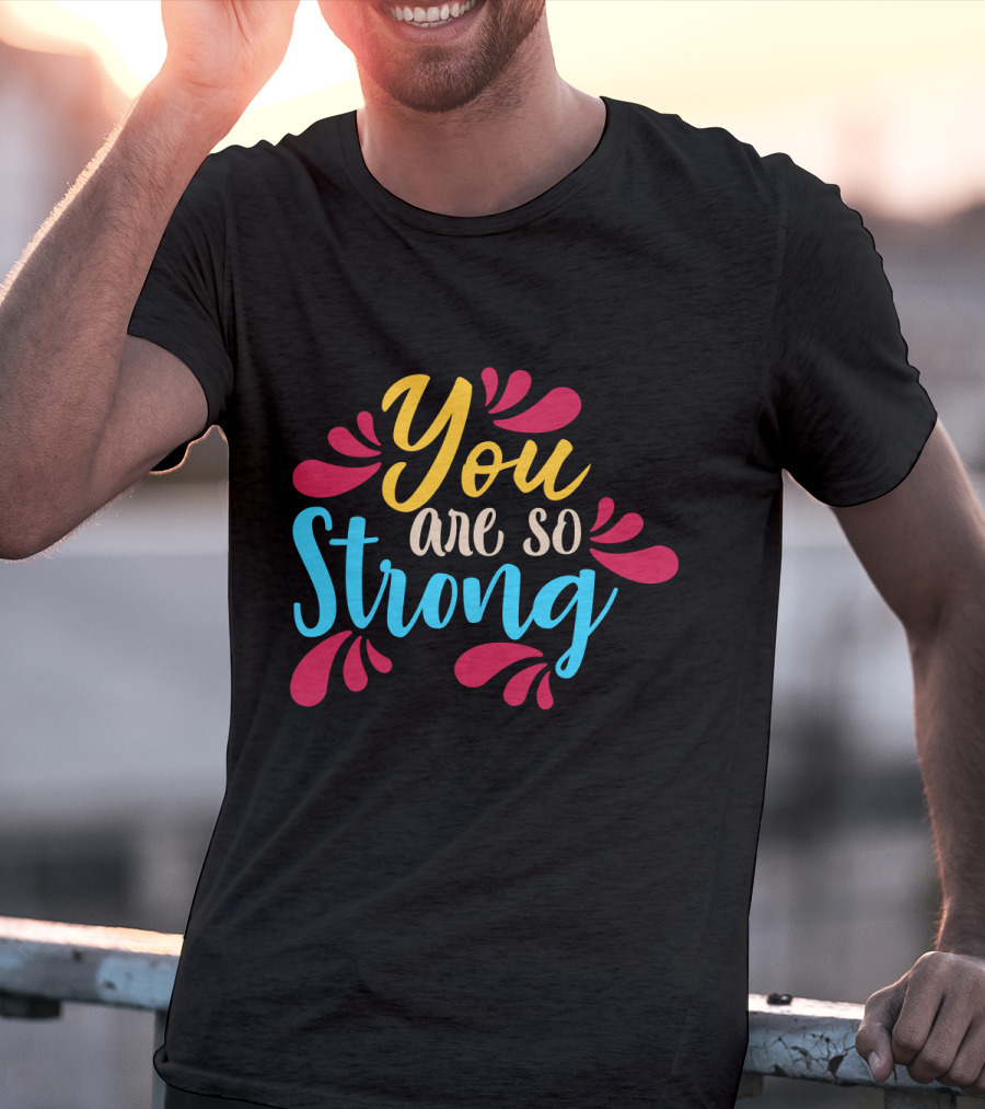 You Are So Strong Colorful Positive Message With Red And Blue Flourishes T-Shirt