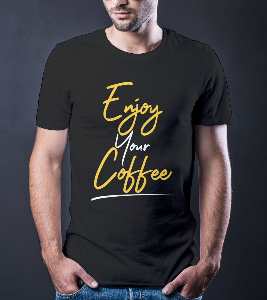 Enjoy Your Coffee Script In Yellow And White T-Shirt