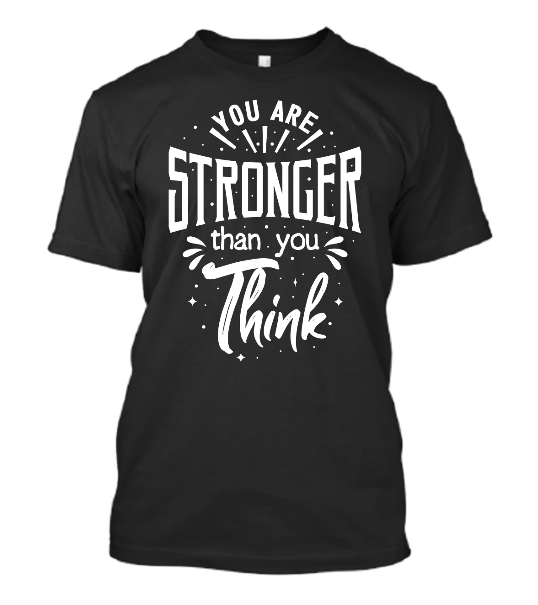 You Are Stronger Than You Think Motivational Typography T-Shirt