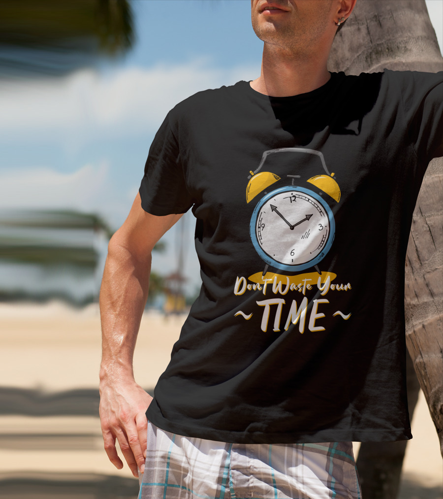 Don't Waste Your Time Alarm Clock Humor T-Shirt